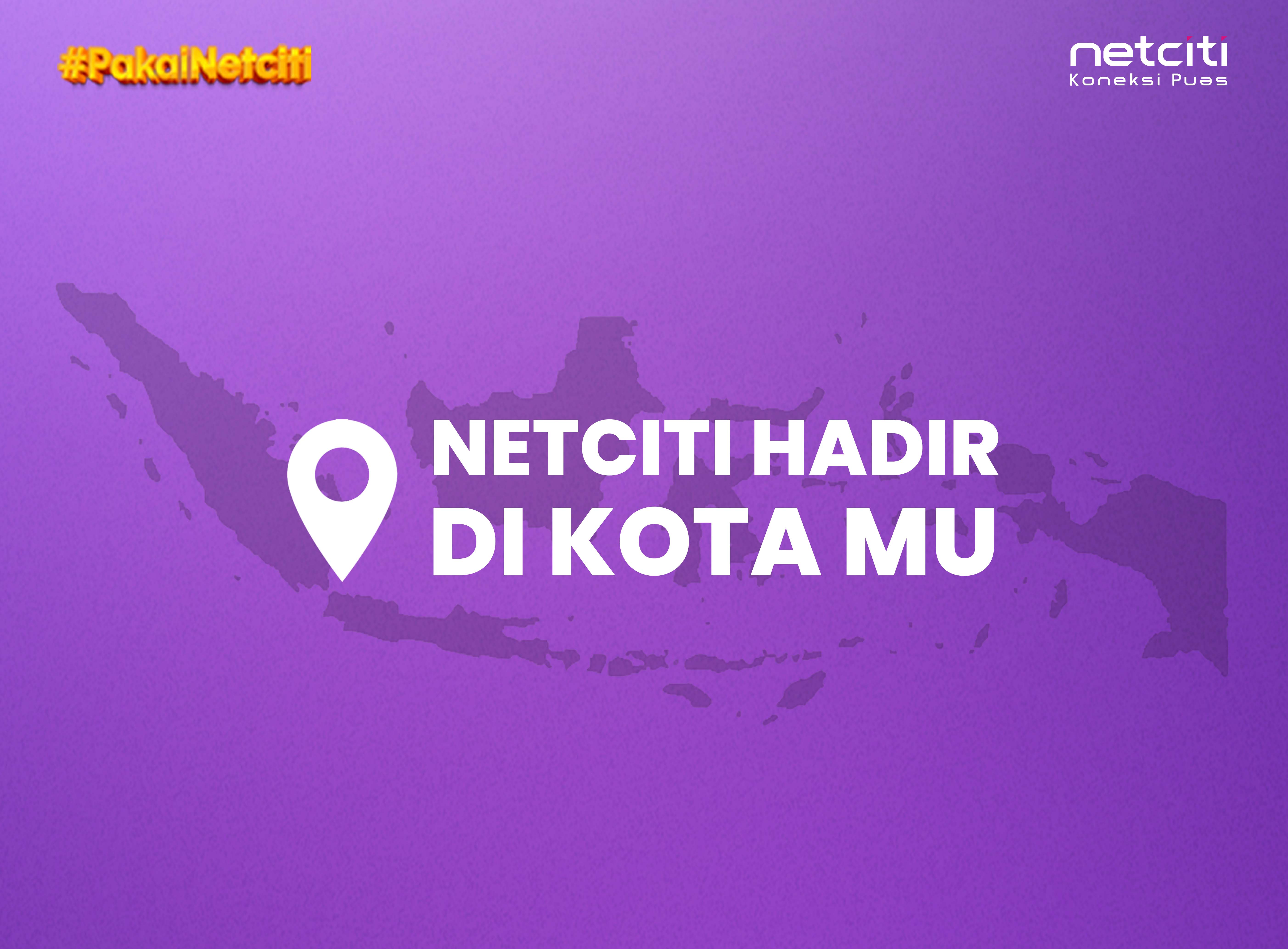 Netciti Hadir di Kotamu