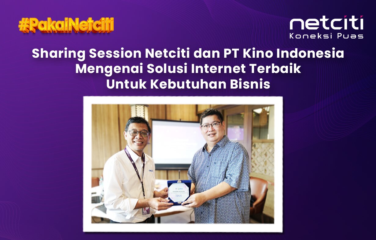 Sharing Session Netciti dan PT Kino Indonesia Mengenai Solusi Internet Terbaik Untuk Kebutuhan Bisnis