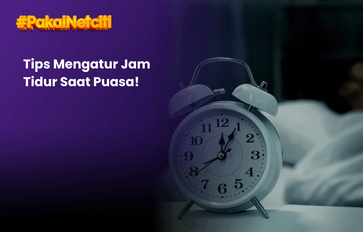 Mengatur Jam Tidur Saat Puasa? Simak Tips Nya!